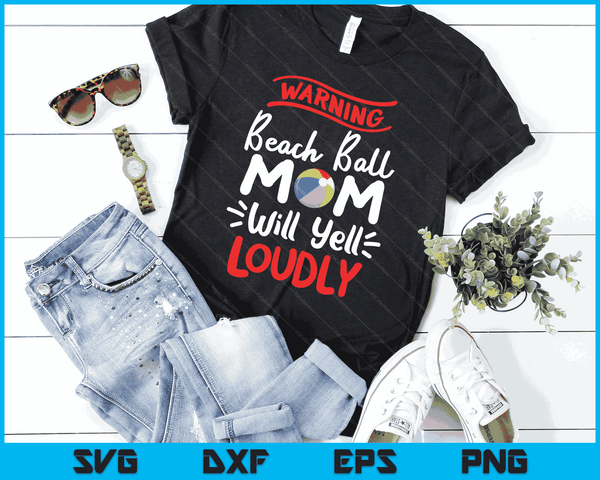 Beach Ball Mom Warning Beach Ball Mom Will Yell Loudly SVG PNG Digital Printable Files