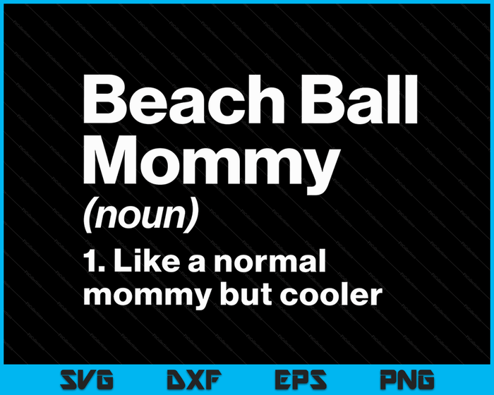 Beach Ball Mommy Definition Funny & Sassy Sports SVG PNG Digital Printable Files Beach Ball Mommy Definition Funny & Sassy Sports SVG PNG Digital Printable Files