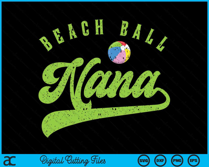 Beach Ball Nana SVG PNG Digital Cutting Files Beach Ball Nana SVG PNG Digital Cutting Files