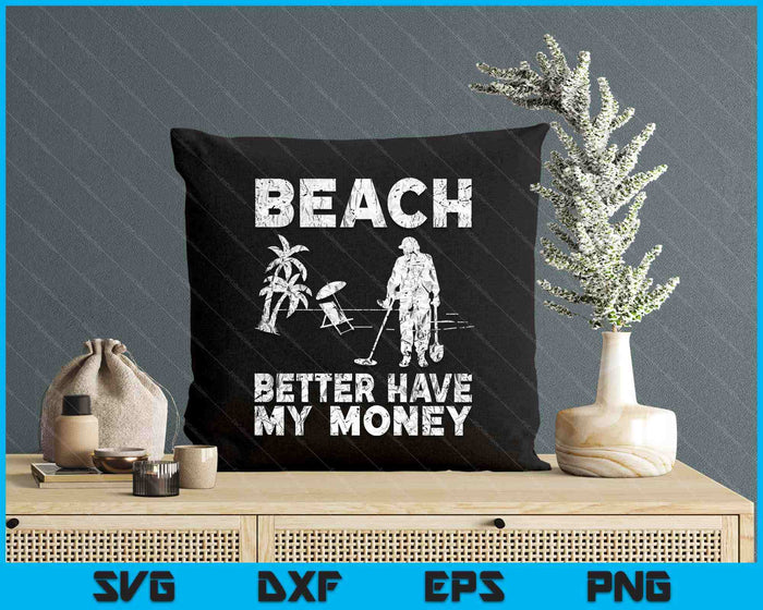 Beach Better Have My Money Sarcastic Funny Novelty SVG PNG Digital Printable Files Beach Better Have My Money Sarcastic Funny Novelty SVG PNG Digital Printable Files