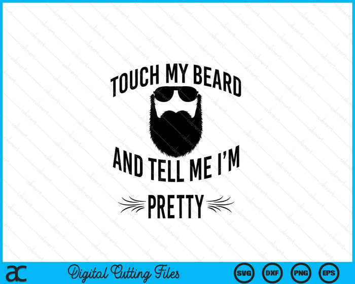 Bearded Touch My Beard And Tell Me I'm Pretty SVG PNG Digital Cutting Files Bearded Touch My Beard And Tell Me I'm Pretty SVG PNG Digital Cutting Files