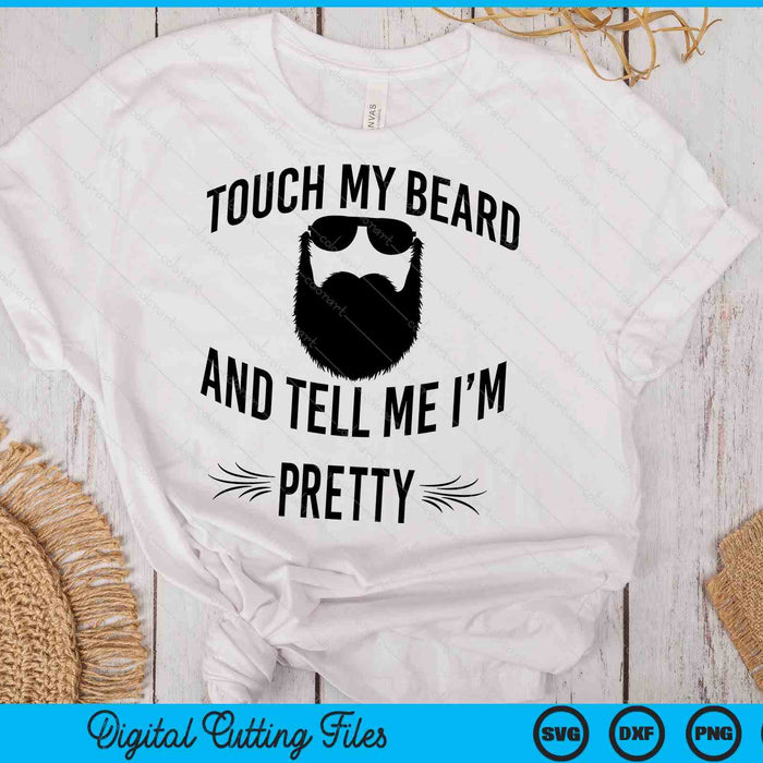 Bearded Touch My Beard And Tell Me I'm Pretty SVG PNG Digital Cutting Files Bearded Touch My Beard And Tell Me I'm Pretty SVG PNG Digital Cutting Files