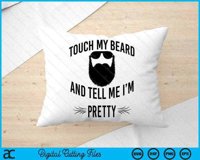 Bearded Touch My Beard And Tell Me I'm Pretty SVG PNG Digital Cutting Files Bearded Touch My Beard And Tell Me I'm Pretty SVG PNG Digital Cutting Files