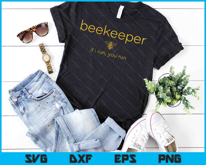 Bee If I Run You Run Beekeeper Apiarist Honey SVG PNG Cutting Printable Files