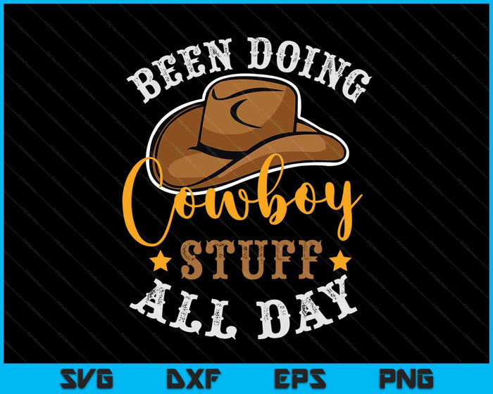 Been Doing Cowboy Stuff All Day Cowgirl Country Western SVG PNG Digital Cutting Files