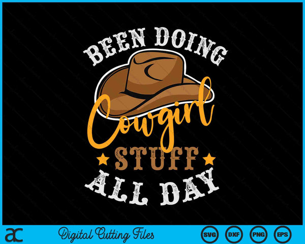 Been Doing Cowgirl Stuff All Day Cowboy Country Western SVG PNG Digital Cutting Files