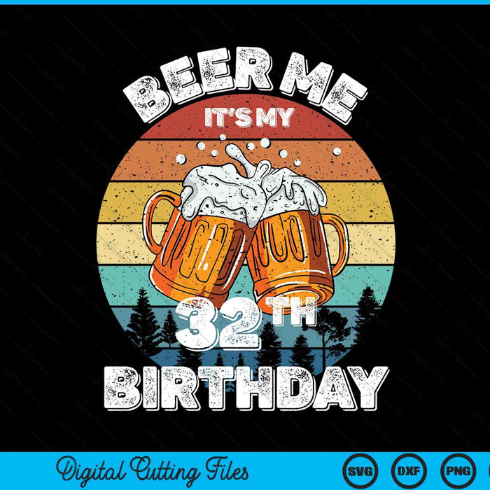 Beer Me It's My 32th Birthday SVG PNG Digital Printable Files Beer Me It's My 32th Birthday SVG PNG Digital Printable Files