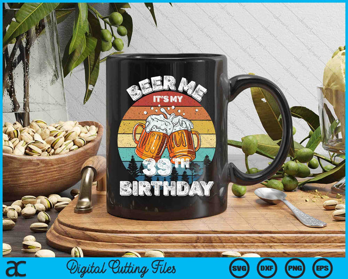 Beer Me It's My 39th Birthday SVG PNG Digital Printable Files Beer Me It's My 39th Birthday SVG PNG Digital Printable Files