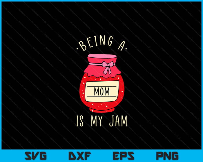 Being A Mom Is My Jam Funny Mother's Day SVG PNG Digital Cutting Files Being A Mom Is My Jam Funny Mother's Day SVG PNG Digital Cutting Files