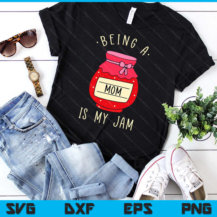Being A Mom Is My Jam Funny Mother's Day SVG PNG Digital Cutting Files Being A Mom Is My Jam Funny Mother's Day SVG PNG Digital Cutting Files