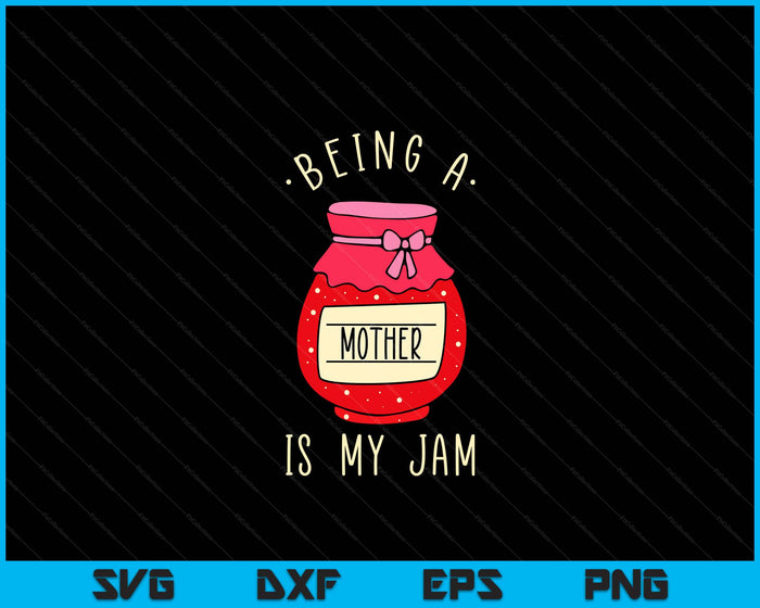 Being A Mother Is My Jam Funny Mother's Day SVG PNG Digital Cutting Files Being A Mother Is My Jam Funny Mother's Day SVG PNG Digital Cutting Files