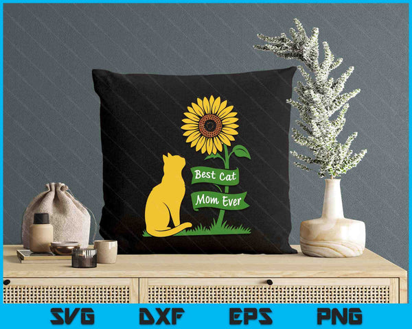 Best Cat Mom Ever Funny Sunflower Pet Mom Day Cat Lady Mama SVG PNG Digital Printable Files
