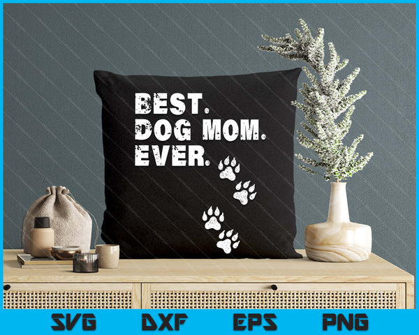 Best Dog Mom Ever Gift For Mother's Day SVG PNG Digital Printable Files