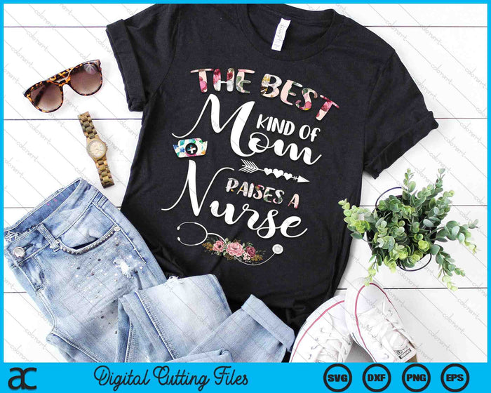 Best Kind Of Mom Raises A Nurse Flowers Mothers Day SVG PNG Digital Cutting Files Best Kind Of Mom Raises A Nurse Flowers Mothers Day SVG PNG Digital Cutting Files