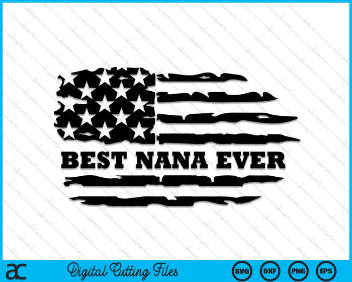 Best Nana Ever Distressed American Flag SVG PNG Digital Cutting Files Best Nana Ever Distressed American Flag SVG PNG Digital Cutting Files