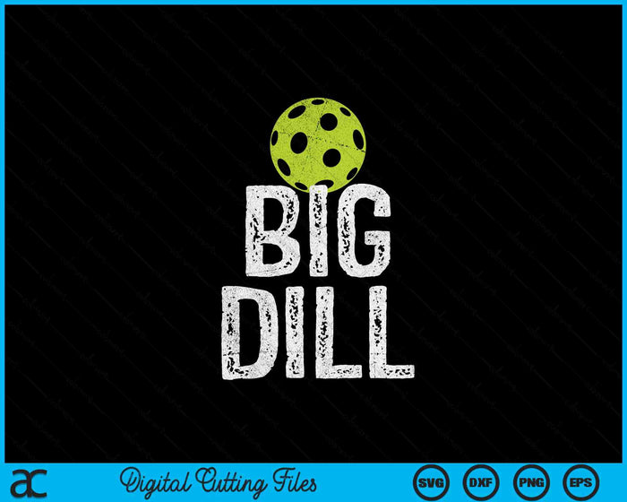Big Dill Funny Pickleball SVG PNG Digital Printable Files Big Dill Funny Pickleball SVG PNG Digital Printable Files