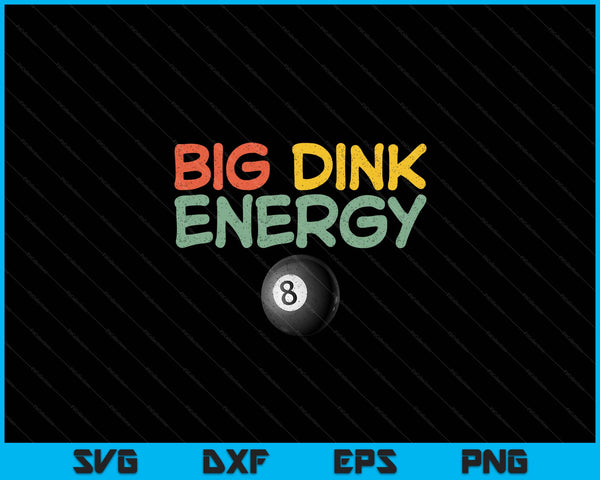 Big Dink Energy Pool Ball Lover Men Retro SVG PNG Digital Cutting Files