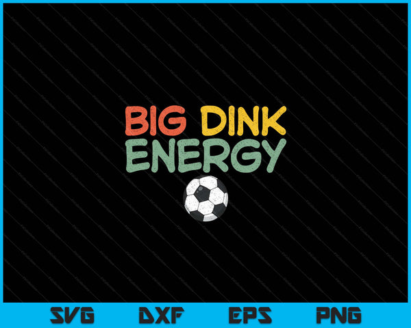 Big Dink Energy Soccer Lover Men Retro SVG PNG Digital Cutting Files