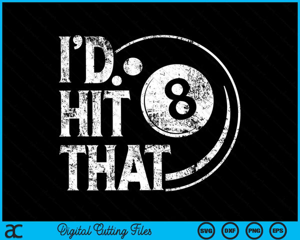 Billiards Funny I'd Hit That 8 Eight Ball Pool SVG PNG Digital Cutting Files