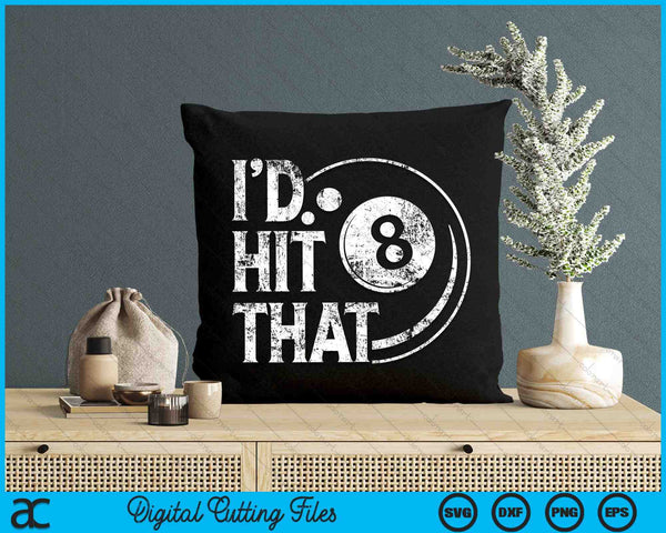 Billiards Funny I'd Hit That 8 Eight Ball Pool SVG PNG Digital Cutting Files