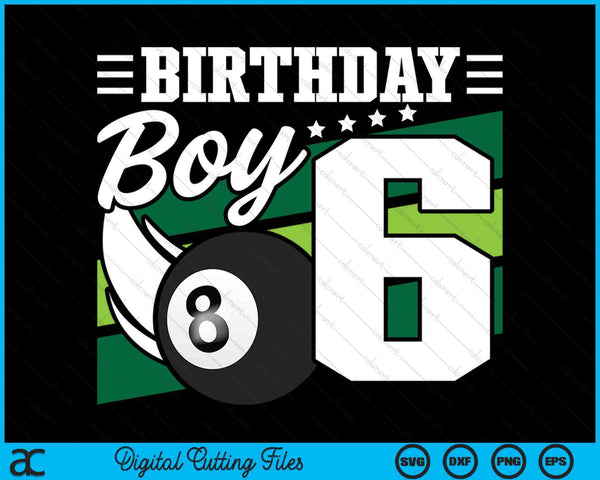 Birthday Boy 6 Years Old Pool Lover Birthday SVG PNG Digital Cutting Files