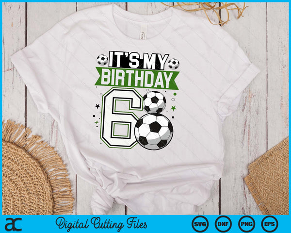 Birthday Boy Tees 6 Soccer Its My 6th Birthday Boys Soccer SVG PNG Digital Printable Files