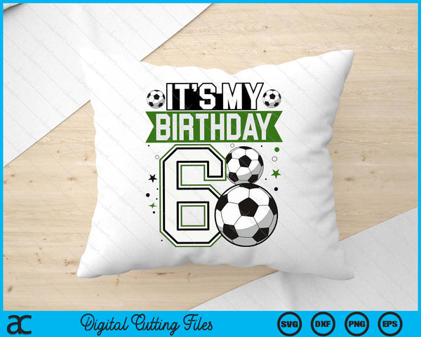 Birthday Boy Tees 6 Soccer Its My 6th Birthday Boys Soccer SVG PNG Digital Printable Files