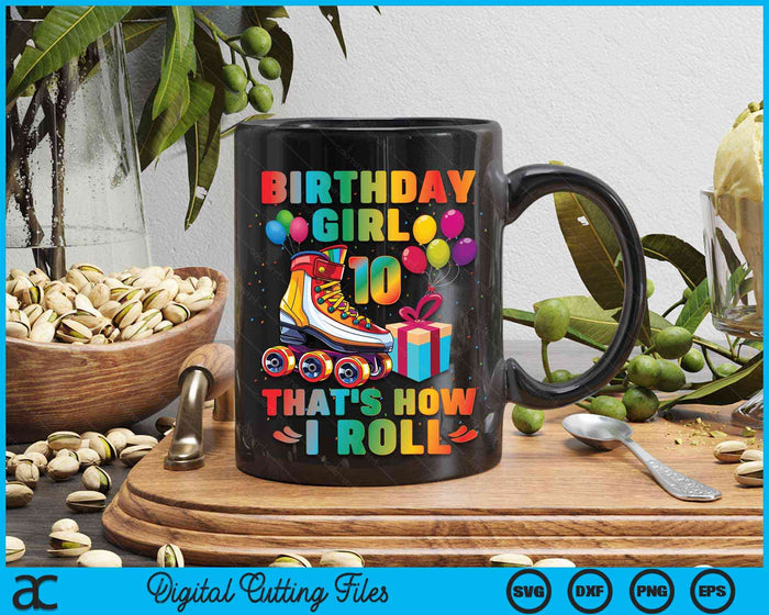 Birthday Girl That's How I Roll Roller Skates 10th Birthday SVG PNG Digital Cutting Files Birthday Girl That's How I Roll Roller Skates 10th Birthday SVG PNG Digital Cutting Files