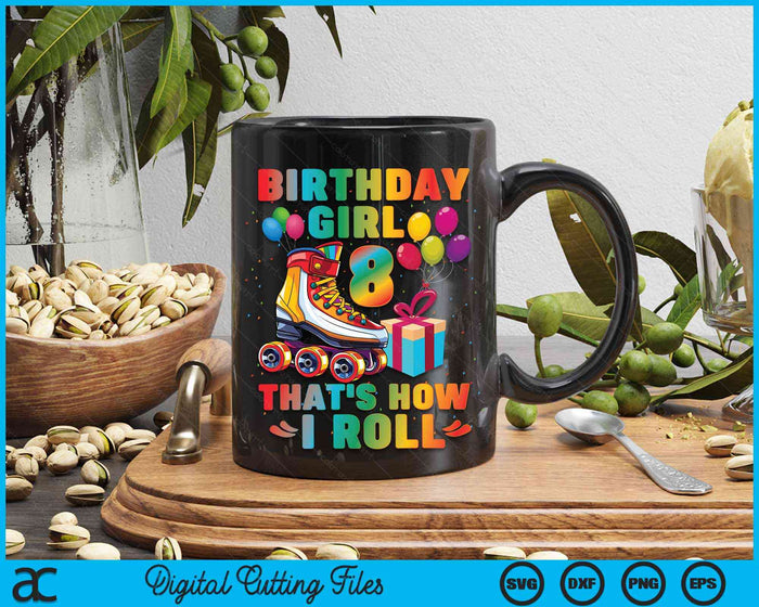 Birthday Girl That's How I Roll Roller Skates 8th Birthday SVG PNG Digital Cutting Files Birthday Girl That's How I Roll Roller Skates 8th Birthday SVG PNG Digital Cutting Files