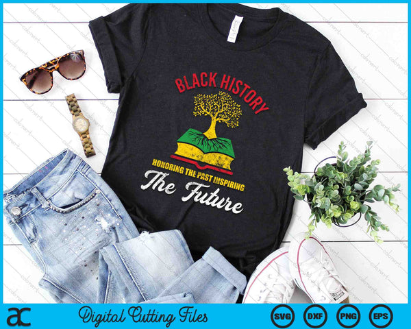 Black History Honoring The Past Inspiring The Future Black History Month SVG PNG Digital Cutting Files