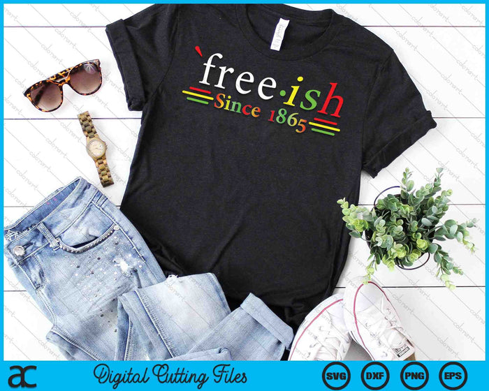 Black History Juneteenth Freedom Free ish Since 1865 SVG PNG Digital Cutting Files Black History Juneteenth Freedom Free ish Since 1865 SVG PNG Digital Cutting Files