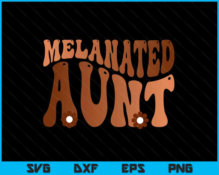 Black Melanated Aunt Black History Month SVG PNG Digital Printable Files Black Melanated Aunt Black History Month SVG PNG Digital Printable Files