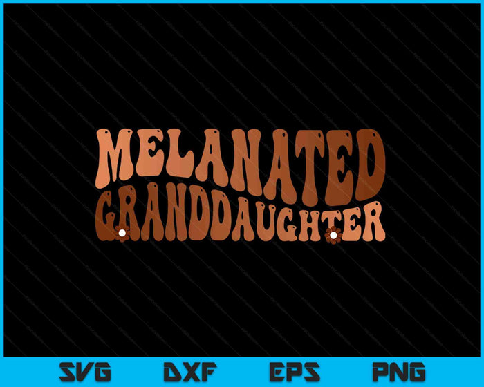 Black Melanated Granddaughter Black History Month SVG PNG Digital Printable Files Black Melanated Granddaughter Black History Month SVG PNG Digital Printable Files