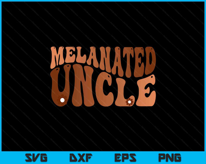 Black Melanated Uncle Black History Month SVG PNG Digital Cutting Files Black Melanated Uncle Black History Month SVG PNG Digital Cutting Files