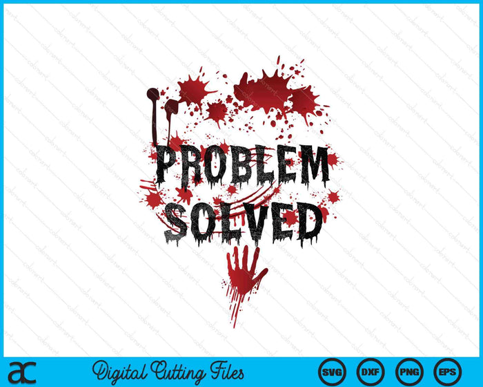 Bloody Problem Solved Halloween SVG PNG Digital Printable Files Bloody Problem Solved Halloween SVG PNG Digital Printable Files