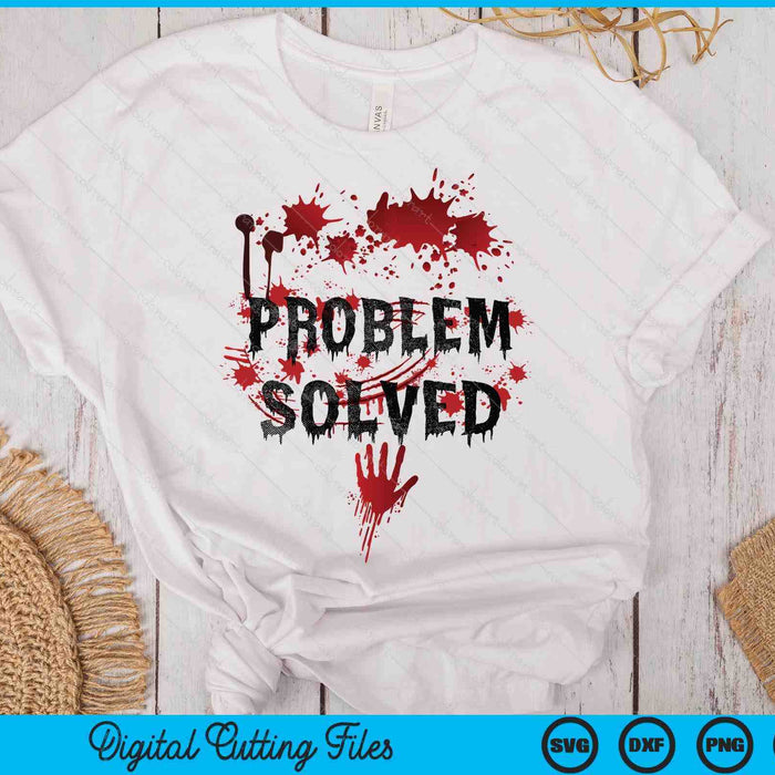 Bloody Problem Solved Halloween SVG PNG Digital Printable Files Bloody Problem Solved Halloween SVG PNG Digital Printable Files