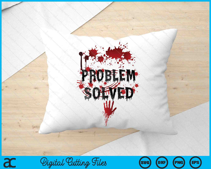 Bloody Problem Solved Halloween SVG PNG Digital Printable Files Bloody Problem Solved Halloween SVG PNG Digital Printable Files