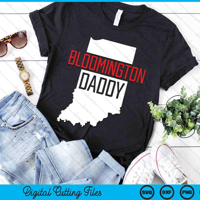 Bloomington Daddy Indiana State Map Gift SVG PNG Digital Printable Files Bloomington Daddy Indiana State Map Gift SVG PNG Digital Printable Files