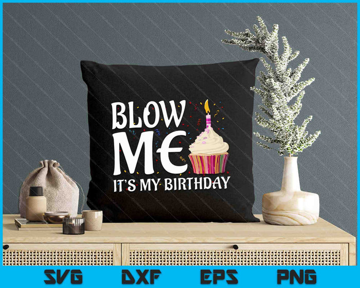 Blow Me It's My Birthday Funny Party Funny Tee SVG PNG Digital Printable Files Blow Me It's My Birthday Funny Party Funny Tee SVG PNG Digital Printable Files