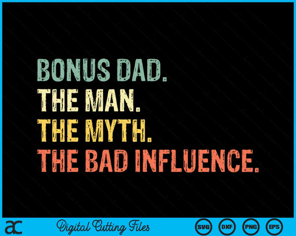Bonus Dad The Man Myth Bad Influence Step-Dad SVG PNG Cutting Printable Files
