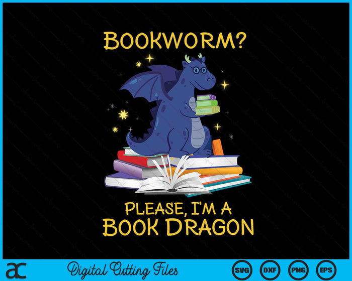 Bookworm Please I'm A Book Dragon SVG PNG Digital Cutting Files Bookworm Please I'm A Book Dragon SVG PNG Digital Cutting Files