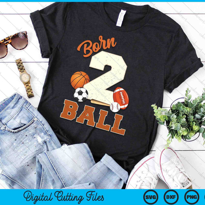 Born 2 Ball 2nd Birthday Sports 2 Year Old Boy SVG PNG Digital Printable Files Born 2 Ball 2nd Birthday Sports 2 Year Old Boy SVG PNG Digital Printable Files