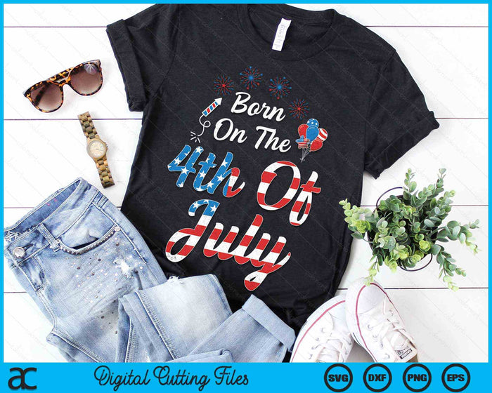 Born On The Fourth Of July 4th Of July Birthday Patriotic SVG PNG Digital Cutting Files Born On The Fourth Of July 4th Of July Birthday Patriotic SVG PNG Digital Cutting Files