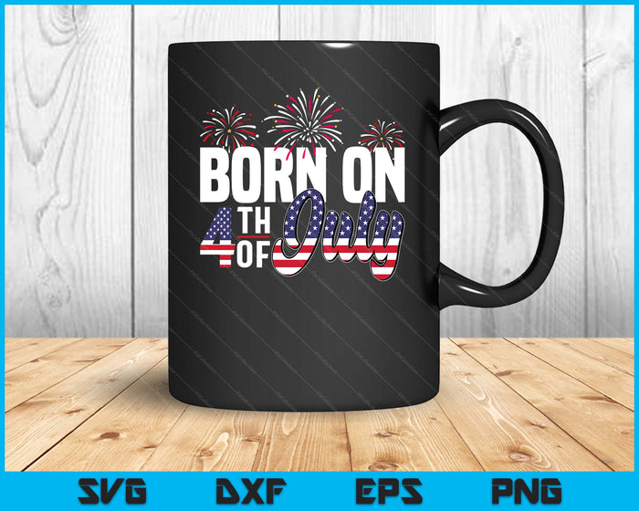 Born On The Fourth Of July 4th Of July Birthday Patriotic SVG PNG Digital Cutting Files Born On The Fourth Of July 4th Of July Birthday Patriotic SVG PNG Digital Cutting Files