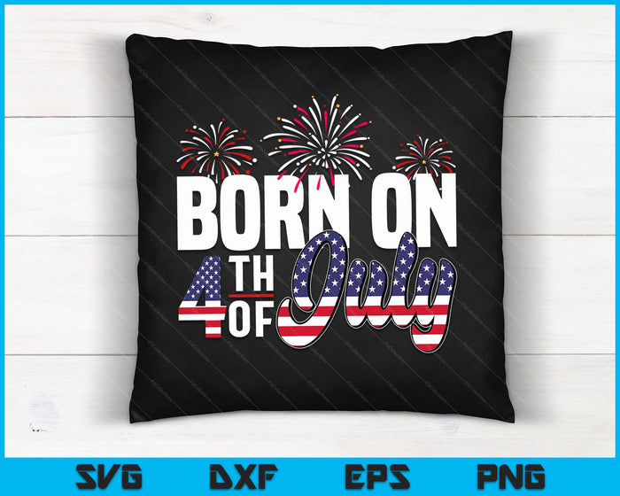 Born On The Fourth Of July 4th Of July Birthday Patriotic SVG PNG Digital Cutting Files Born On The Fourth Of July 4th Of July Birthday Patriotic SVG PNG Digital Cutting Files