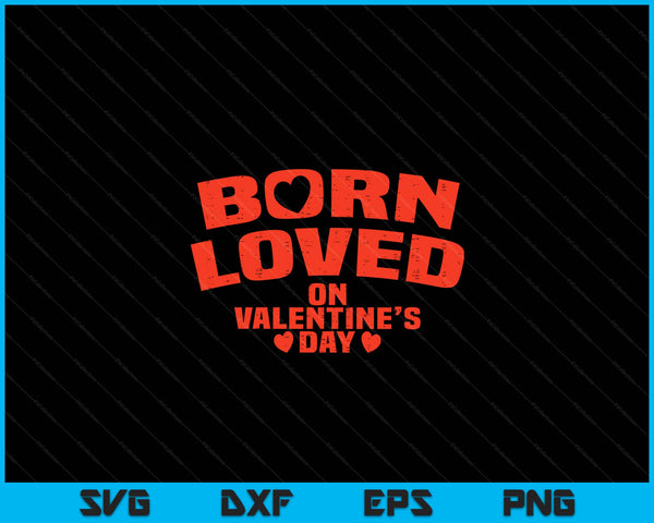 Born On Valentines Day Birthday Valentine Boy Girl Kid SVG PNG Digital Printable Files