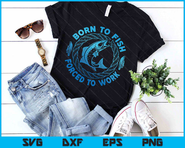 Born To Fish Forced To Work SVG PNG Digital Printable Files