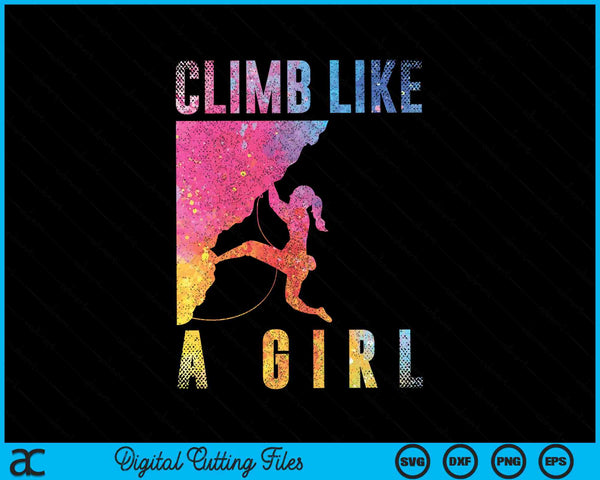 Bouldering Rock Climber Climb Like A Girl SVG PNG Digital Cutting Files