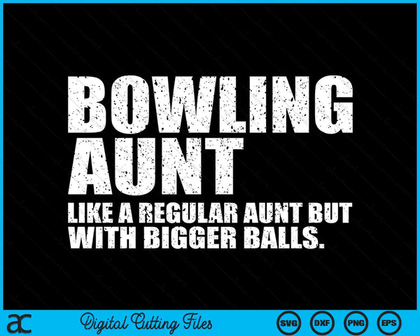 Bowling Aunt Like A Regular Aunt But Bigger Balls Bowling Aunt SVG PNG Cutting Printable Files