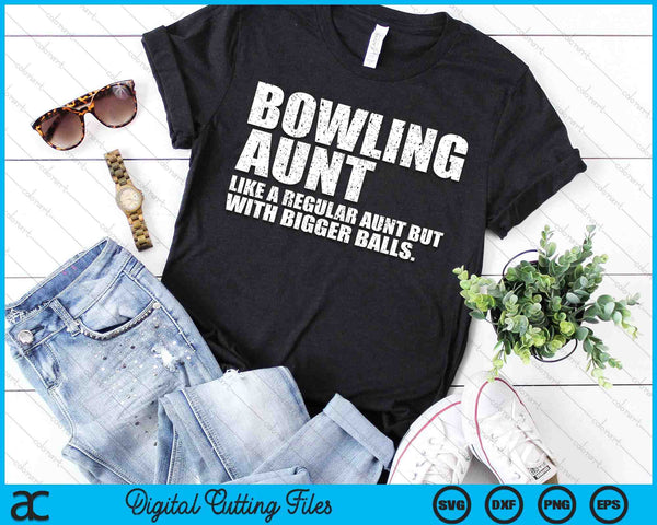 Bowling Aunt Like A Regular Aunt But Bigger Balls Bowling Aunt SVG PNG Cutting Printable Files